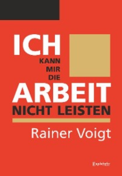 Rainer Voigt - Ich kann mir die Arbeit nicht leisten