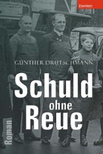 Günther Drutschmann - Schuld ohne Reue