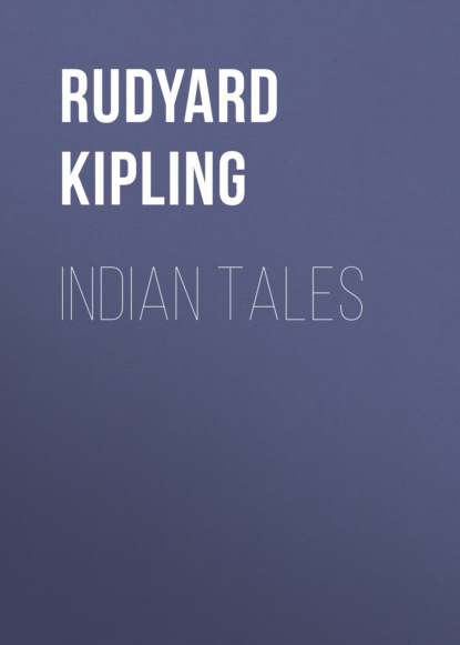 Редьярд Джозеф Киплинг - Indian Tales