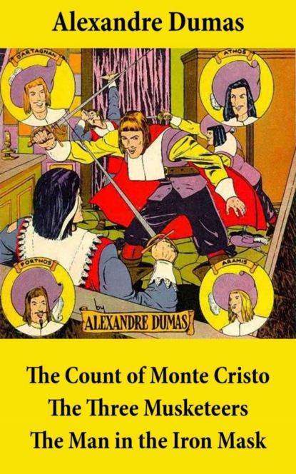 Alexandre Dumas - The Count of Monte Cristo + The Three Musketeers + The Man in the Iron Mask (3 Unabridged Classics)