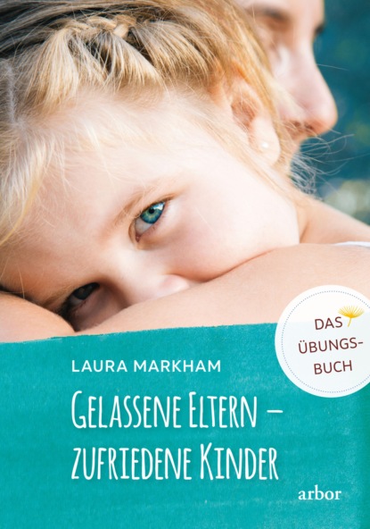 Laura Markham - Gelassene Eltern - zufriedene Kinder