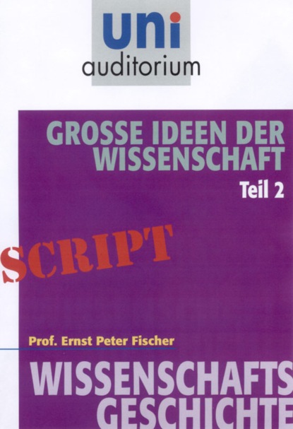 Ernst Peter Fischer - Große Ideen der Wissenschaft