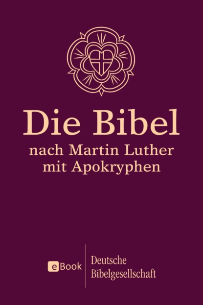 Martin Luther - Die Bibel nach Martin Luther