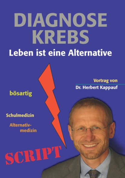 Herbert Kappauf - Diagnose Krebs - Leben ist eine Alternative