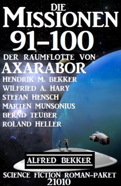 

Die Missionen 91-100 der Raumflotte von Axarabor: Science Fiction Roman-Paket 21010