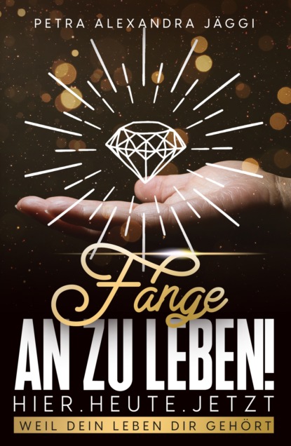 

Fange an zu leben. Hier. Heute. Jetzt.