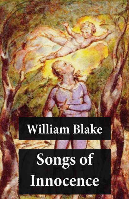 William Blake - Songs of Innocence (Illuminated Manuscript with the Original Illustrations of William Blake)