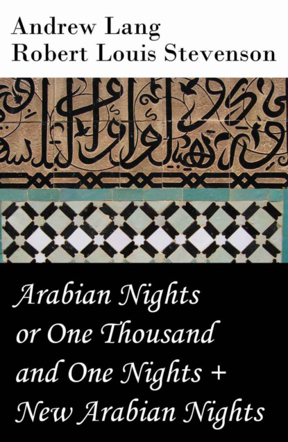 Andrew Lang - Arabian Nights or One Thousand and One Nights (Andrew Lang) + New Arabian Nights (R. L. Stevenson)