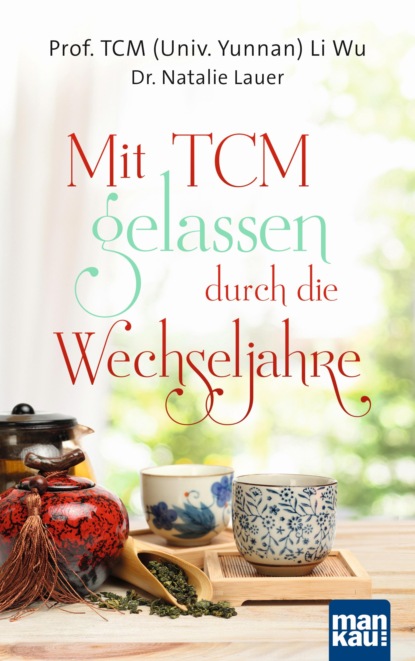 Mit TCM gelassen durch die Wechseljahre (Dr. Natalie Lauer). 