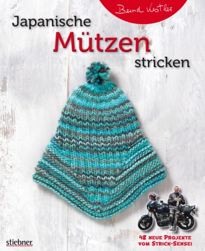 Japanische Mützen stricken. 48 neue Projekte vom Strick-Sensei (Bernd Kestler). 