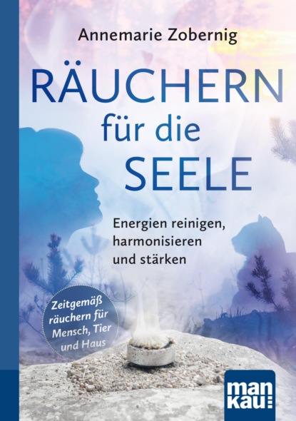 Räuchern für die Seele. Kompakt-Ratgeber (Annemarie Zobernig). 