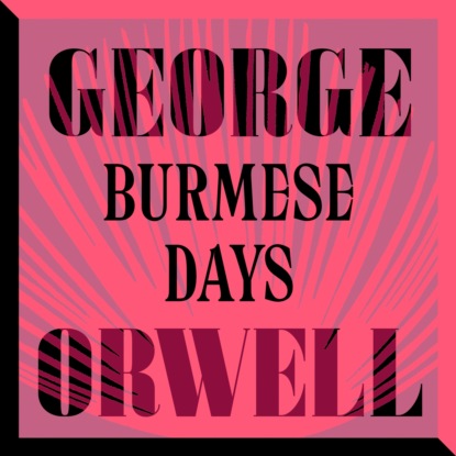 Burmese Days (Unabridged) - George Orwell