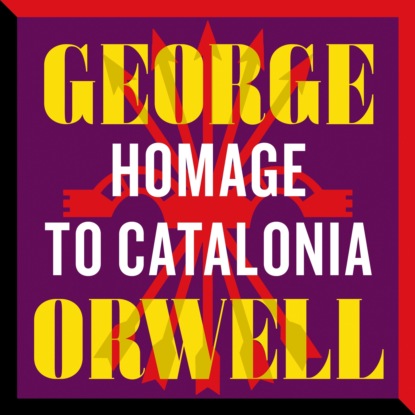 Homage to Catalonia (Unabridged) - George Orwell