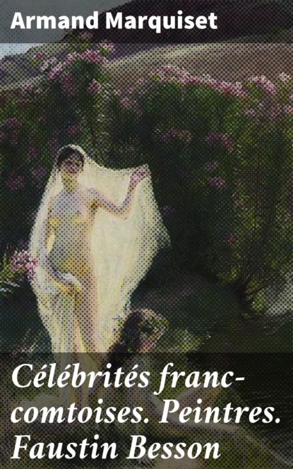 

Célébrités franc-comtoises. Peintres. Faustin Besson