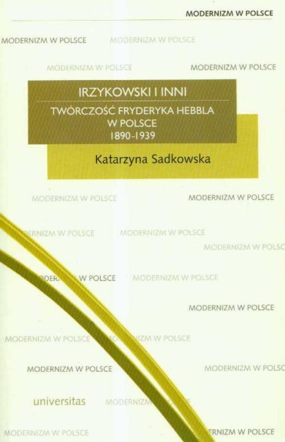 

Irzykowski i inni twórczość Hebbla w Polsce 1890-1939