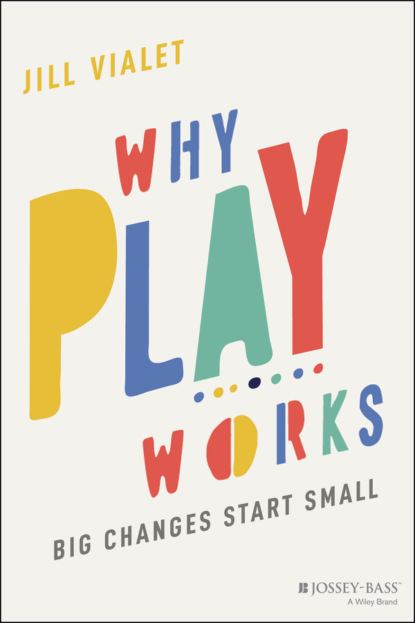 Why Play Works (Jill Vialet). 