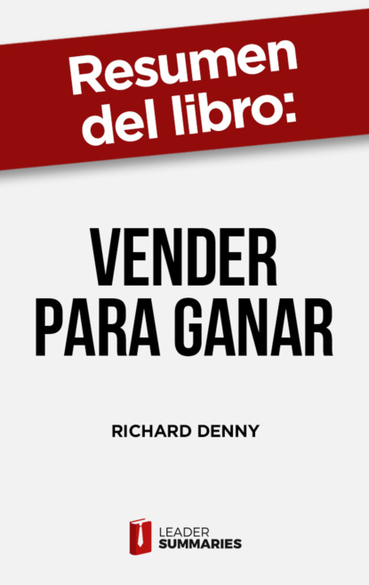 

Resumen del libro "Vender para ganar" de Richard Denny