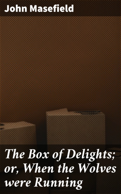 

The Box of Delights; or, When the Wolves were Running