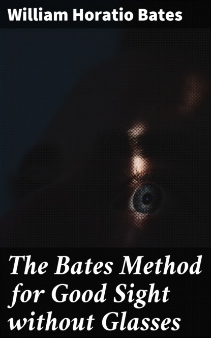 

The Bates Method for Good Sight without Glasses