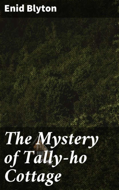 

The Mystery of Tally-ho Cottage