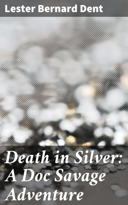 

Death in Silver: A Doc Savage Adventure