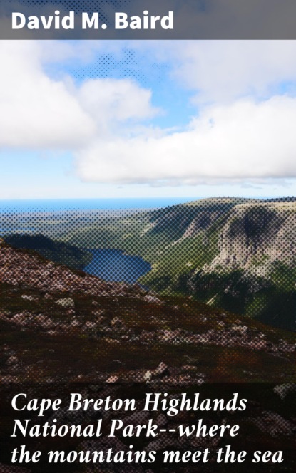 

Cape Breton Highlands National Park--where the mountains meet the sea