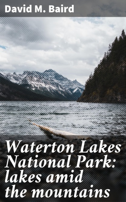 

Waterton Lakes National Park: lakes amid the mountains