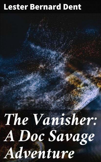 

The Vanisher: A Doc Savage Adventure