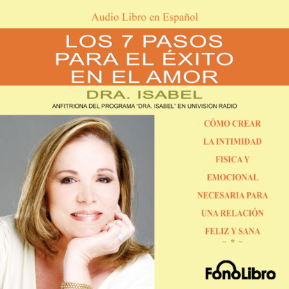 Los 7 Pasos para el Exito en el Amor (abreviado) (Dra. Isabel Gomez-Bassols). 