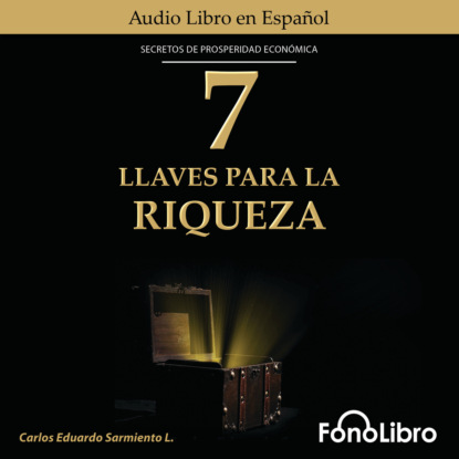 7 LLaves Para La Riqueza (abreviado) - Carlos Eduardo Sarmiento