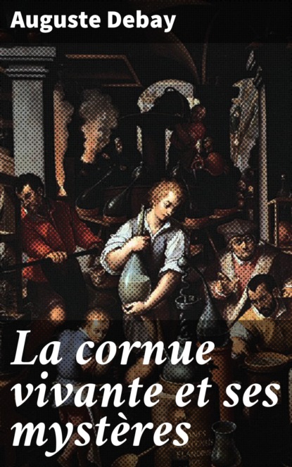 

La cornue vivante et ses mystères