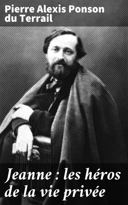 

Jeanne : les héros de la vie privée