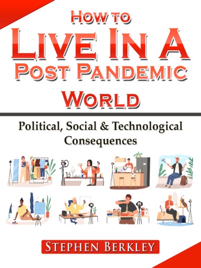 

How to Live In A Post Pandemic World: Political, Social & Technological Consequences