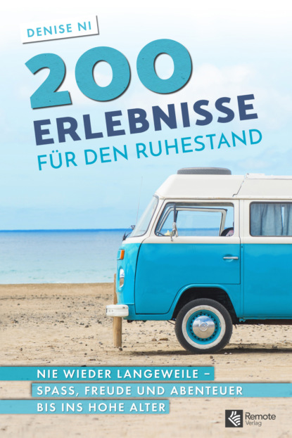 

200 Erlebnisse für den Ruhestand