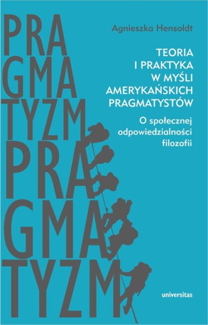 

Teoria i praktyka w myśli amerykańskich pragmatystów