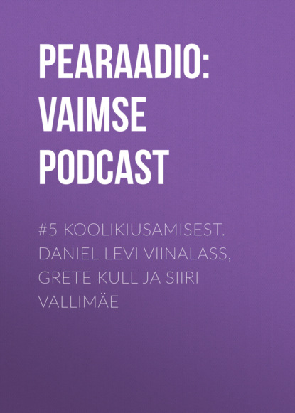 

#5 Koolikiusamisest. Daniel Levi Viinalass, Grete Kull ja Siiri Vallimäe