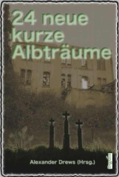 

24 neue kurze Albträume