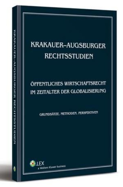 

Krakauer-augsburger rechtsstudien. Öffentliches wirtschaftsrecht im zeitalter der globalisierung. Grundsätze, methoden, perspektiven