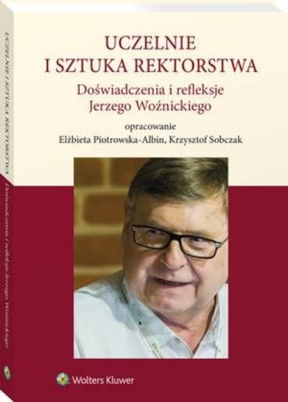 

Uczelnie i sztuka rektorstwa. Doświadczenia i refleksje Jerzego Woźnickiego