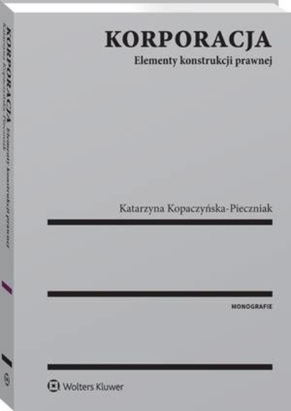 

Korporacja. Elementy konstrukcji prawnej