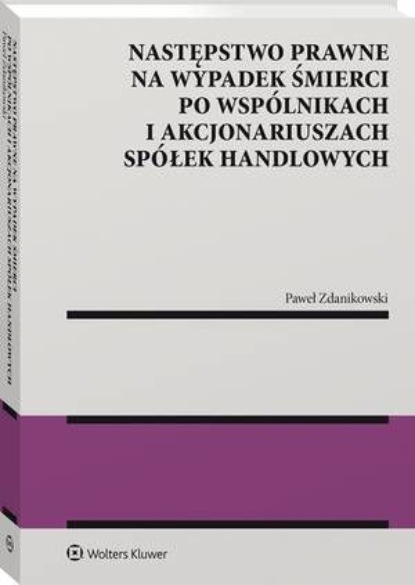 

Następstwo prawne na wypadek śmierci po wspólnikach i akcjonariuszach spółek handlowych