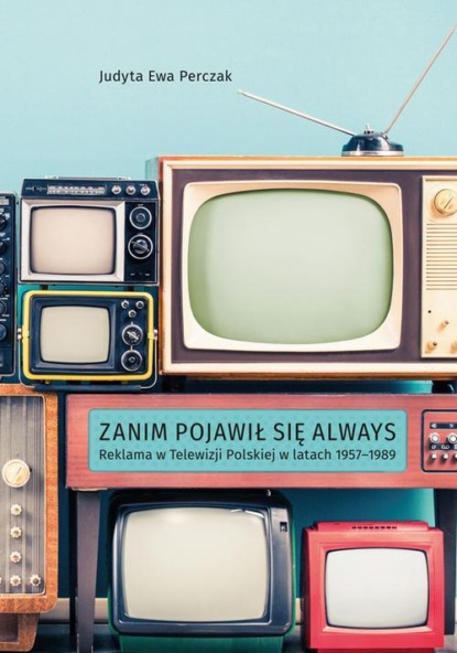 

Zanim pojawił się Always. Reklama w Telewizji Polskiej w latach 1957–1989