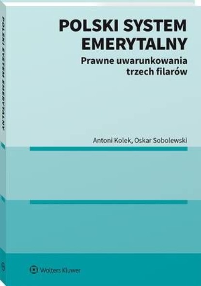 

Polski system emerytalny. Prawne uwarunkowania trzech filarów