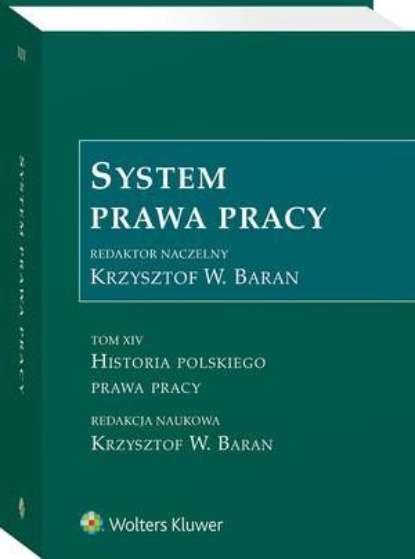 

System prawa pracy. Tom XIV. Historia polskiego prawa pracy