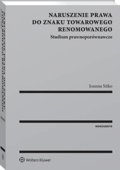 

Naruszenie prawa do znaku towarowego renomowanego. Studium prawnoporównawcze