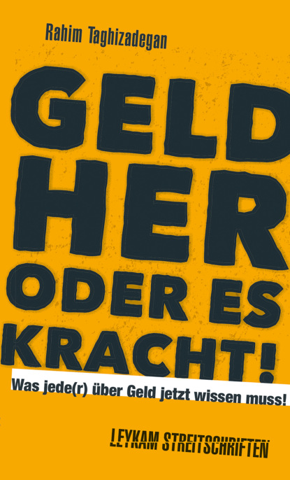 Geld her oder es kracht! Was jede(r) über Geld jetzt wissen muss! (Rahim Taghizadegan). 