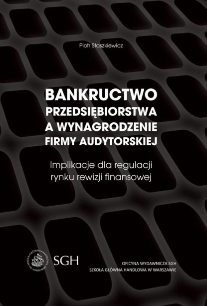 

Bankructwo przedsiębiorstwa a wynagrodzenie firmy audytorskiej. Implikacje dla regulacji rynku rewizji finansowej