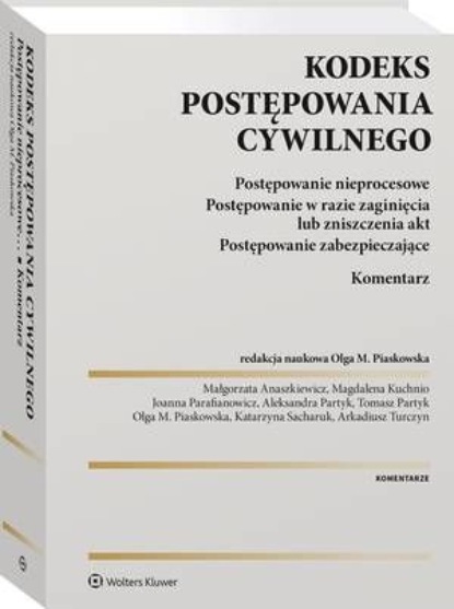 

Kodeks postępowania cywilnego. Postępowanie nieprocesowe. Postępowanie w razie zaginięcia lub zniszczenia akt. Postępowanie zabezpieczające. Komentarz