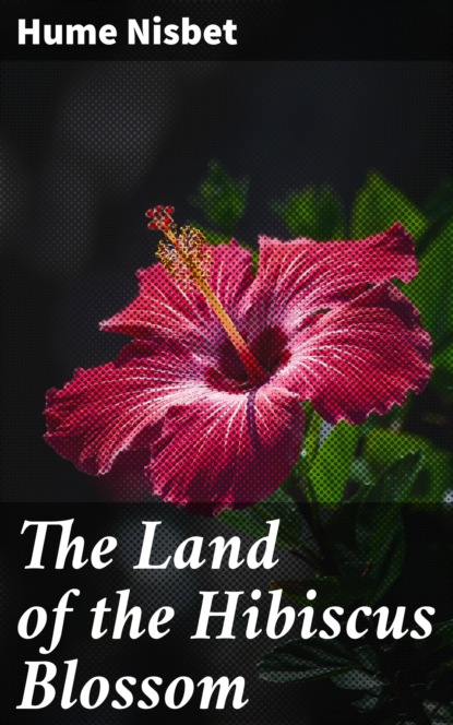 

The Land of the Hibiscus Blossom