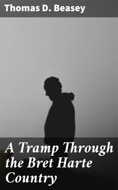 

A Tramp Through the Bret Harte Country